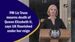 PM Liz Truss mourns death of Queen Elizabeth II, says UK flourished under her reign