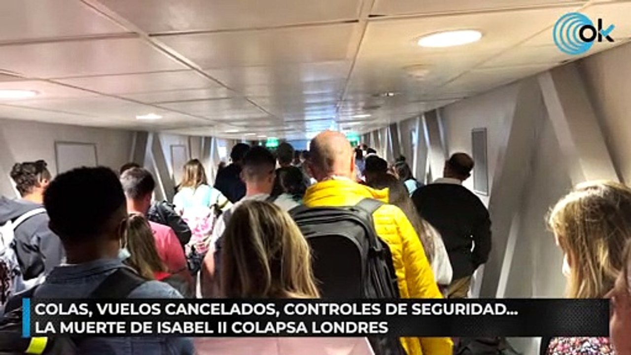 Colas, vuelos cancelados, controles de seguridad...  La muerte de Isabel II colapsa Londres