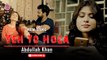 Yeh To Hoga | Abdullah Khan | Marhaba Shaikh | Full Music Video | Gaane Shaane