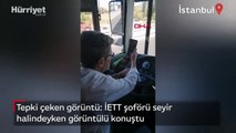 İETT şoförü seyir halindeyken telefonuyla görüntülü konuştu