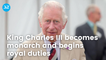 King Charles III becomes monarch and begins royal duties