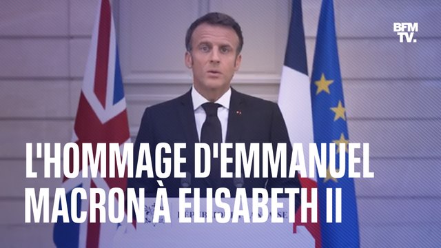 Pour vous elle était votre reine, pour nous elle était la Reine : Emmanuel Macron rend hommage à Elizabeth II