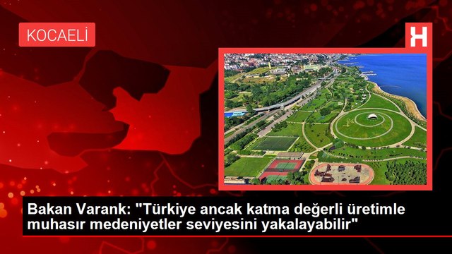 Bakan Varank: Türkiye ancak katma değerli üretimle muhasır medeniyetler seviyesini yakalayabilir