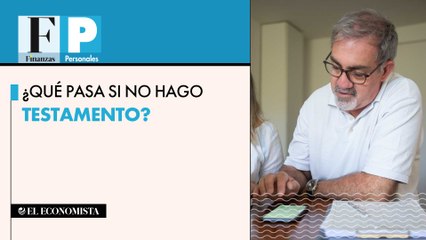 ¿Qué pasa si no hago testamento?