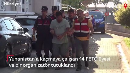 Yunanistan’a kaçmaya çalışan 14 FETÖ üyesi ve 1 organizatör tutuklandı
