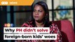 DAP MP tells why PH didn't resolve citizenship issue