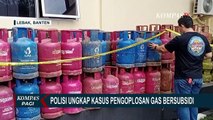 Polisi Ungkap Kasus Pengoplosan Gas Subsidi ke Tabung Gas Non-Subsidi di Banten