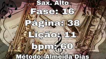Fase: 16 Página: 38 Lição: 11 - Sax. Alto [60 bpm]