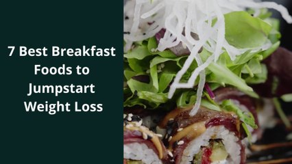 7 Best Breakfast Foods to Jumpstart Weight Loss