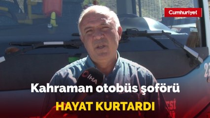 Kahraman otobüs şoförü hayat kurtardı