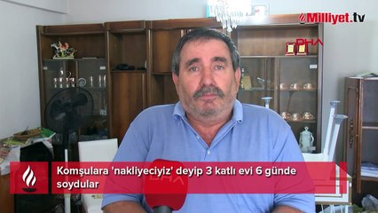 Komşulara 'nakliyeciyiz' deyip 3 katlı evi 6 günde soydular