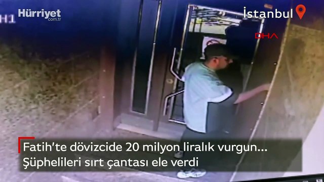 Fatih’te döviz bürosunda 20 milyon liralık vurgun... Şüphelileri sırt çantası ele verdi