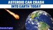 An asteroid might crash into Earth tonight, brace for impact | Oneindia News *News
