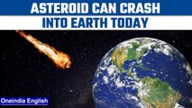 An asteroid might crash into Earth tonight, brace for impact | Oneindia News *News