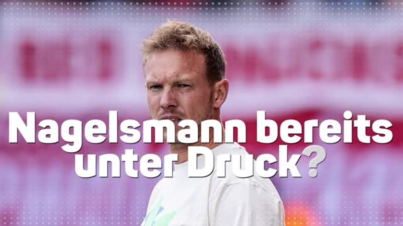 Nagelsmann schon jetzt unter druck?