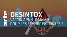 Vaccin ARNM, danger pour les femmes enceintes ? | Désintox | ARTE