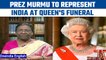 President Draupadi Murmu to represent India  at Queen Elizabeth's funeral  | Oneindia news *news
