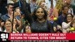Serena Williams Doesn't Rule Out Return to Tennis