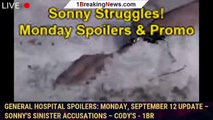 General Hospital Spoilers: Monday, September 12 Update – Sonny's Sinister Accusations – Cody's - 1br