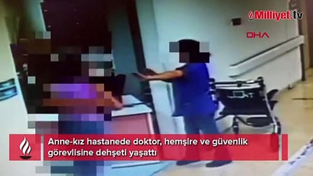 Anne- kız hastanede doktor, hemşire ve güvenlik görevlisine dehşeti yaşattı
