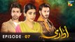 Udaari - Episode 07 - [ HD ] - ( Ahsan Khan - Urwa Hocane - Farhan Saeed )  Drama