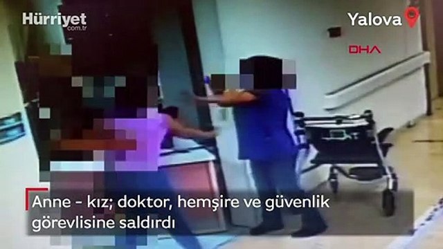 Anne - kız; doktor, hemşire ve güvenlik görevlisine saldırdı! O anlar kamerada