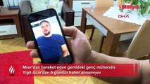 Mısır'dan hareket eden gemideki genç mühendis Yiğit 5 gündür kayıp