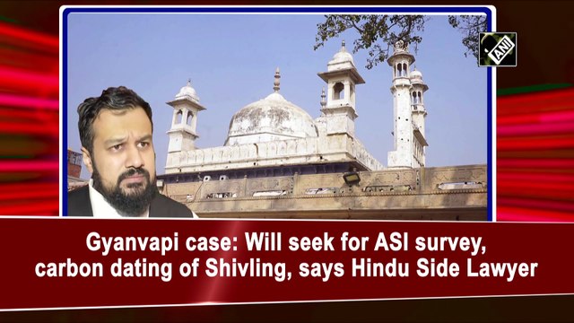 Gyanvapi case: Will seek for ASI survey, carbon dating of Shivling, says Hindu Side Lawyer