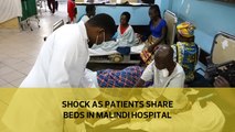 Shock as patients share beds in Malindi hospital