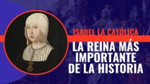 Isabel la Católica - no Isabel II- es la reina más importante de la historia