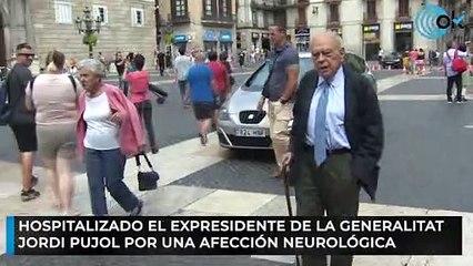 Hospitalizado el expresidente de la Generalitat Jordi Pujol por una afección neurológica