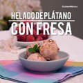 Helado De Plátano Con Fresa | Cocina Vital
