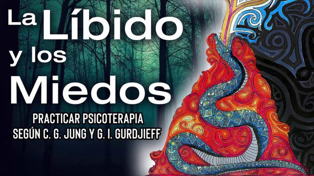 La Líbido y los Miedos - Practicar Psicoterapia según C. G. Jung y G. I. Gurdjieff