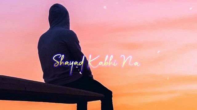 Shayad | Whatsapp status #whatsappstatus