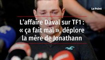 L’affaire Daval sur TF1 : « ça fait mal », déplore la mère de Jonathann
