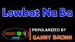 Lowbat Na Ba - Ganny Brown  Karaoke Version  ️▶️ HQ