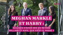 Meghan Markle et Harry accusés d’avoir mis en retard William et Kate, que s'est-il passé ?