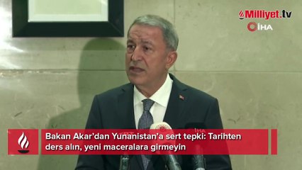 Bakan Akar'dan Yunanistan'a: Akıllı ol!