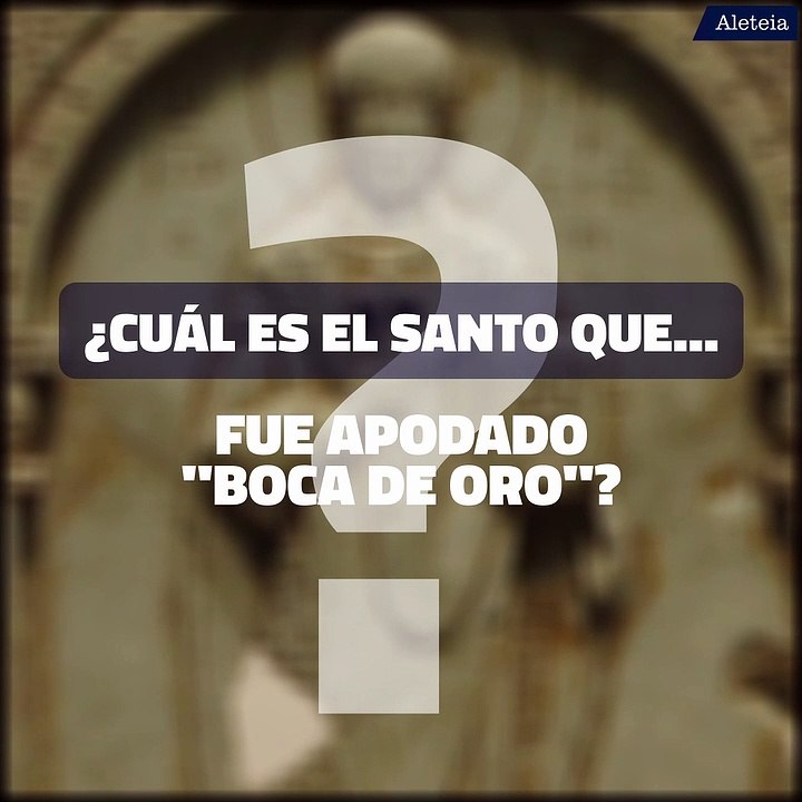 ¿Cuál es el santo que fue apodado "Boca de oro"?