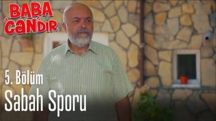 Sabah sporu - Baba Candır 5. Bölüm