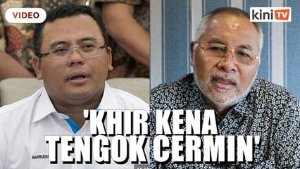 Isu Bukit Cherakah: Khir kena tengok cermin, dia perlu bertanggungjawab