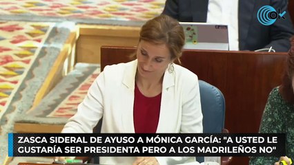 Zasca sideral de Ayuso a Mónica García: "A usted le  gustaría ser presidenta pero a los madrileños no"