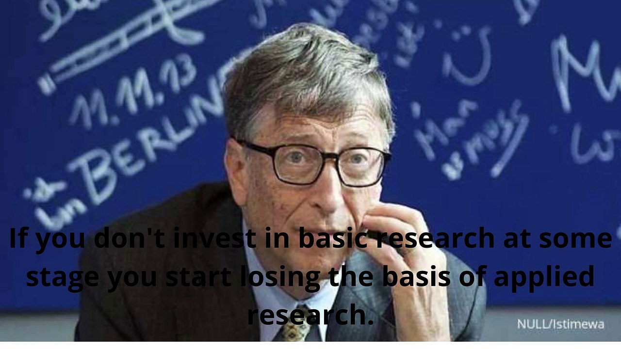 If you don't invest in basic research at some stage you start losing the basis of applied research
