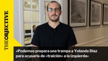 «Podemos prepara una trampa a Yolanda Díaz para acusarla de «traición» a la izquierda»