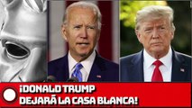 ¡Donald Trump dejará la Casa Blanca!