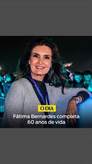 Fátima Bernardes completa 60 anos de vida