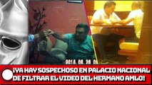 ¡ya hay un sospechoso! : Palacio Nacional de filtrar el video del hermano AMLO
