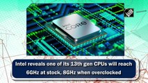Intel reveals one of its 13th gen CPUs can reach 6GHz at stock, 8GHz when overclocked