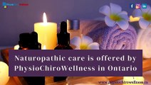 Naturopathic care is offered by PhysioChiroWellness in Ontario