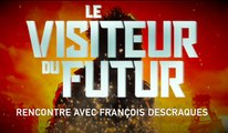 François DESCRAQUES - interview LE VISITEUR DU FUTUR